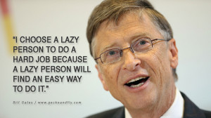 Bill Gates Quotes I choose a lazy person to do a hard job. Because a ...
