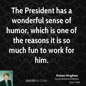 The President has a wonderful sense of humor, which is one of the ...