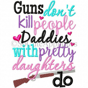 Embroidery designs 5x7 Guns don't kill people Daddy's/Daddies with ...