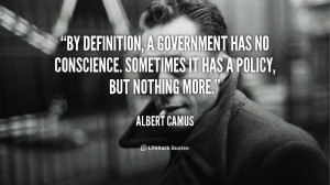 By definition, a government has no conscience. Sometimes it has a ...