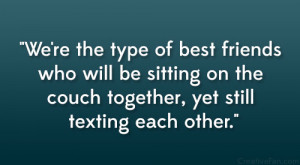 ... be sitting on the couch together, yet still texting each other
