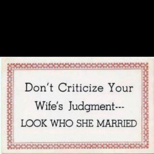Don’t Criticize Your Wife’s Judgment