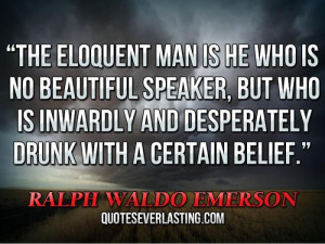 eloquent man is he who is no beautiful speaker, but who is inwardly ...