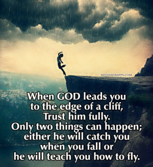 ... he will catch you when you fall or he will teach you how to fly