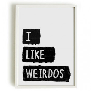 A4 Typography Poster, quote print, apartment decor - I like Weirdos