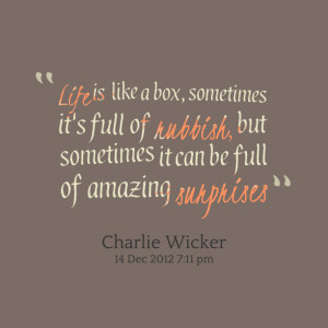 Quotes Picture: life is like a box, sometimes it's full of rubbish ...