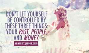 Don't let yourself be controlled by these three things: your past ...