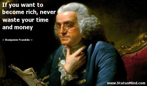 ... waste your time and money - Benjamin Franklin Quotes - StatusMind.com