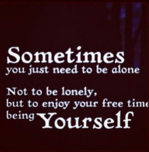 Alone to enjoy being yourself