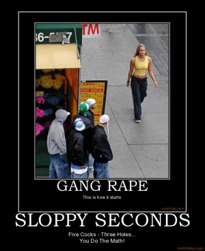 sloppy-seconds-gang-rape-sloppy-seconds-demotivational-poster ...