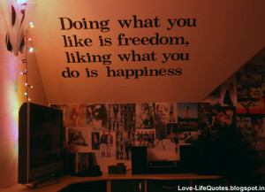 Doing what you like is freedom,