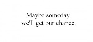 maybe, someday...