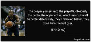 The deeper you get into the playoffs, obviously the better the ...