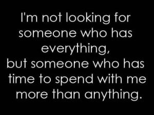 ... , but someone who has time to spend with me more than anything