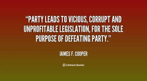 Party leads to vicious, corrupt and unprofitable legislation, for the ...