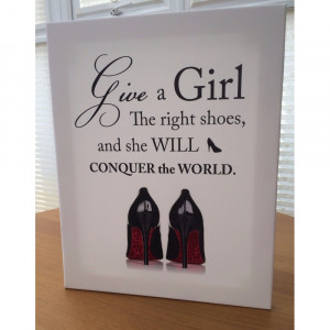 The Right Girl Quotes 'give a girl the right shoes'