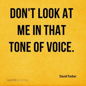 david-farber-quote-dont-look-at-me-in-that-tone-of-voice.jpg