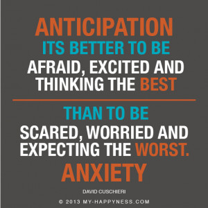 Anxiety-Anticipation - David Cuschieri quotes - Happyness Quote