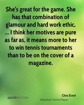 Chris Evert - She's great for the game. She has that combination of ...