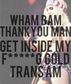 ... get inside my f*****g gold trans am. #Kesha #Lyrics #GoldTransAm More