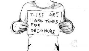 These are hard times for dreamers inspirational quote