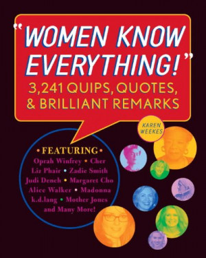 Women Know Everything!: 3,241 Quips, Quotes, and Brilliant Remarks