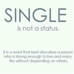 Single is not a status. It is a word that best describes a person who ...