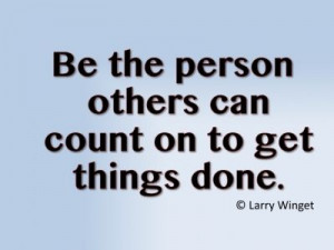Larry Winget Quote - Be the person others can count on