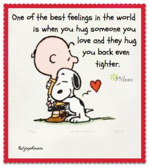 One of the best feelings in the world is when you hug someone you love ...