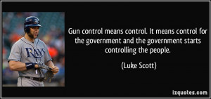 Gun control means control. It means control for the government and the ...