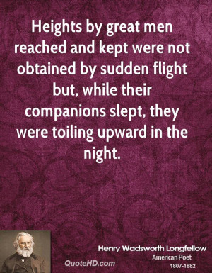Heights by great men reached and kept were not obtained by sudden ...