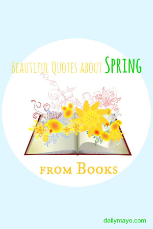 ... spring? These spring quotes from books will help you set the mood