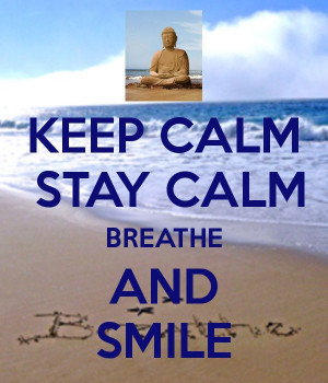 KEEP CALM STAY CALM BREATHE AND SMILE