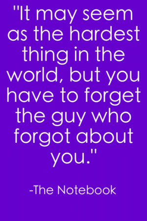 It May Seem As The Hardest Thing In The World, But You Have To Forget ...