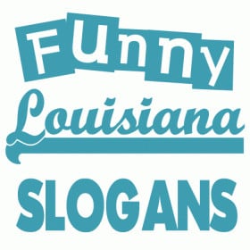 Here are funny and creative Louisiana slogans, sayings and phrases ...
