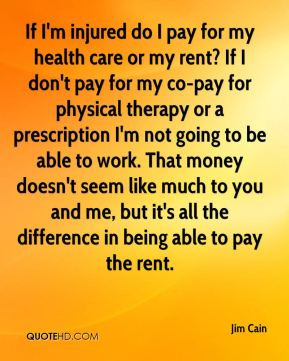 do I pay for my health care or my rent? If I don't pay for my co-pay ...