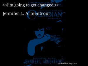going to get changed,— Jennifer L. Armentrout