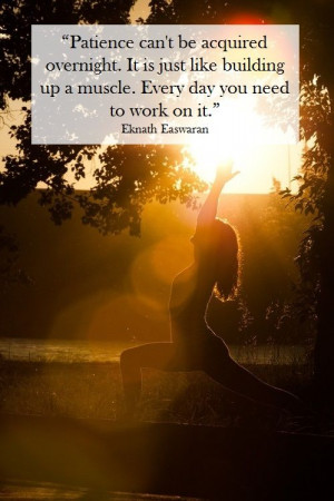 ... to work on it.” Eknath Easwaran Quotes Patience, Inspiration Quotes