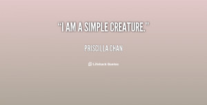 quote-Priscilla-Chan-i-am-a-simple-creature-70382.png