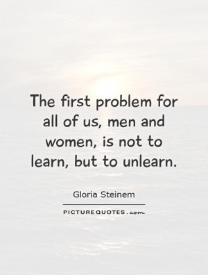 Learning Quotes Problem Quotes Learn Quotes Gloria Steinem Quotes