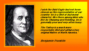 ... below shows you what Benjamin Franklin had to say about the turkey