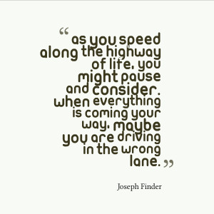 As you speed along the highway of life, you might pause and consider ...