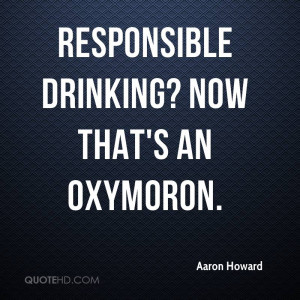 Responsible Drinking? Now that's an Oxymoron.
