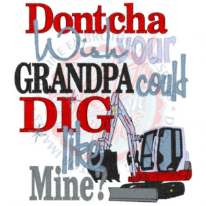 Sayings (4270) Dontcha Wish Grandpa Dig 5x7 £1.90p