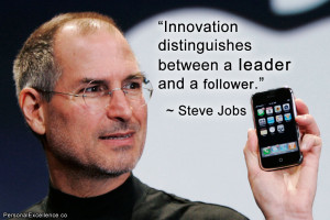 ... distinguishes between a leader and a follower.” ~ Steve Jobs