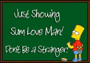 Just Showing Sum Love Man Don’t Be A Stranger Bart Simpson Graphic