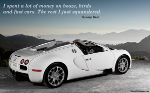 Spent A Lot Of Money On Booze, Birds And Fast Cars - Car Quote