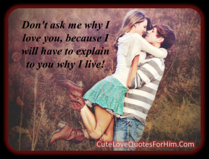 Don’t Ask Me Why I Love You, Because I Will Have To Explain To You ...