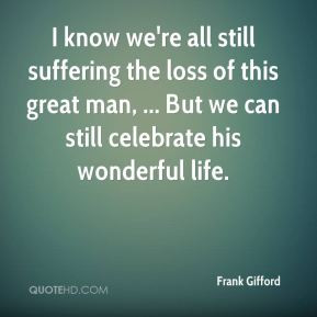 Frank Gifford - I know we're all still suffering the loss of this ...