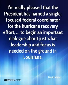 just what leadership and focus is needed on the ground in Louisiana ...